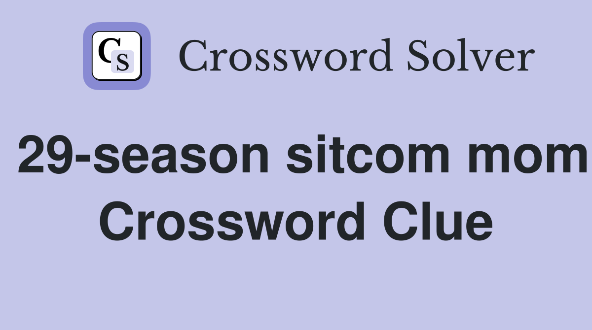 29-season sitcom mom Crossword Clue