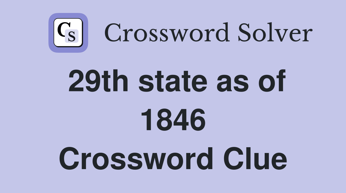 29th state as of 1846 Crossword Clue