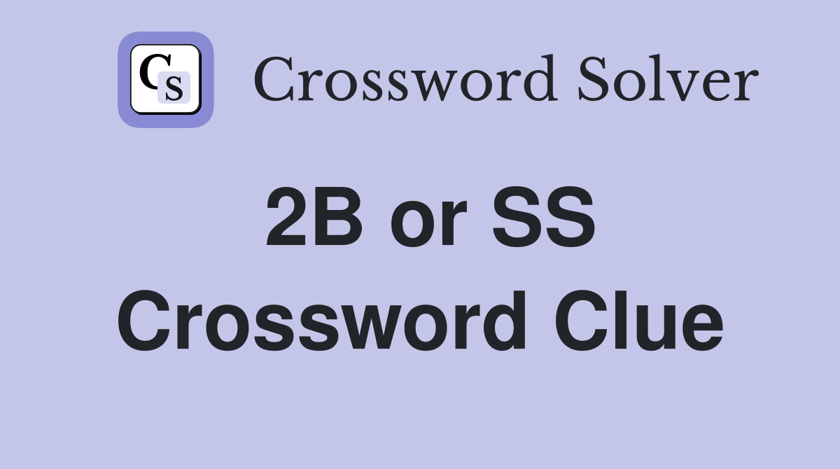 2B or SS Crossword Clue