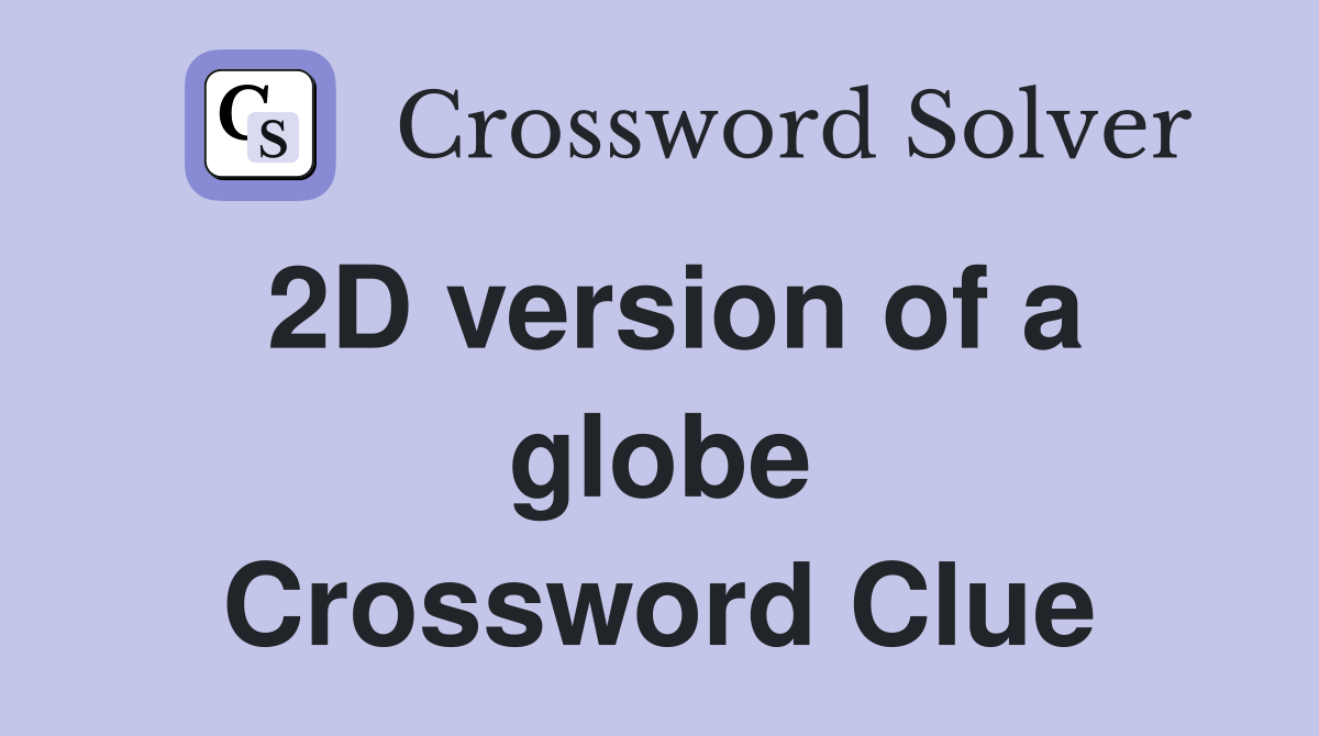 2D version of a globe Crossword Clue