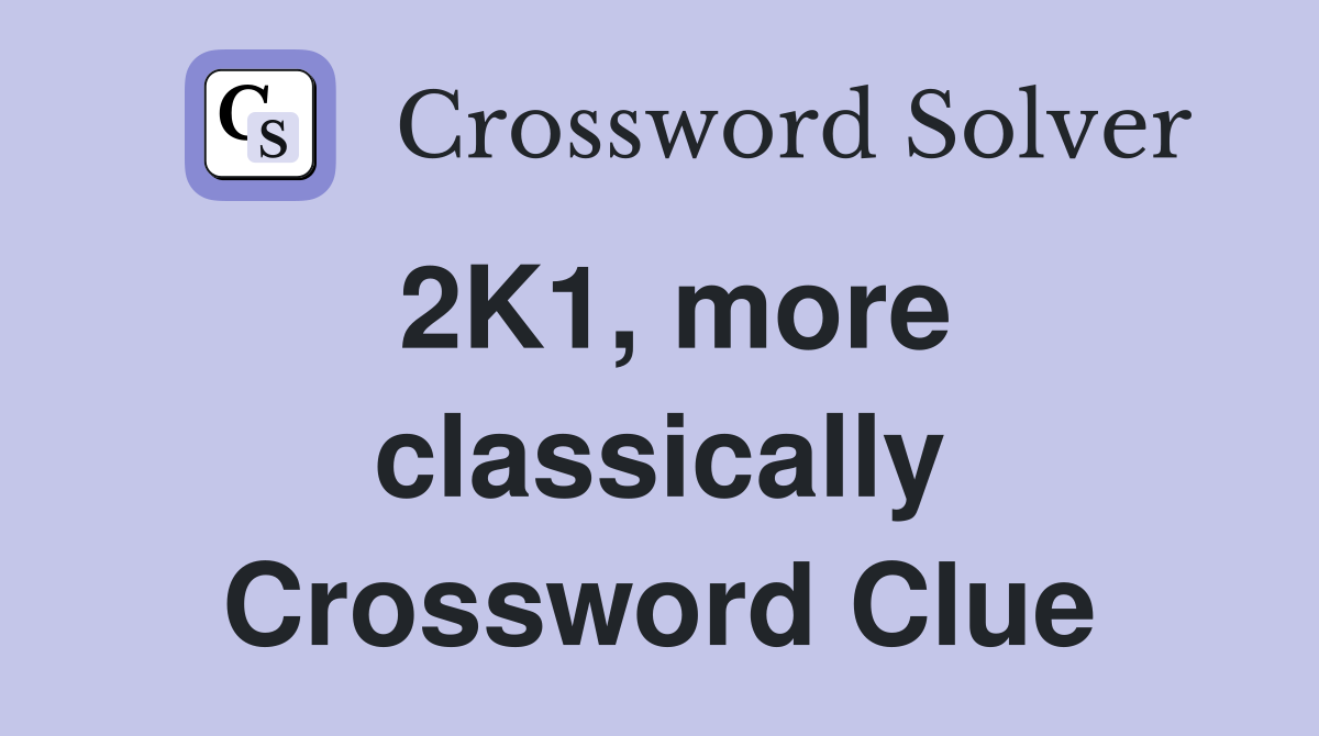 2K1, more classically Crossword Clue