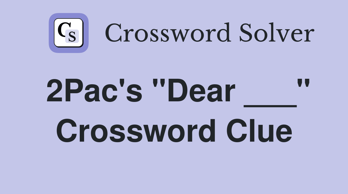 2Pac's "Dear ___" Crossword Clue