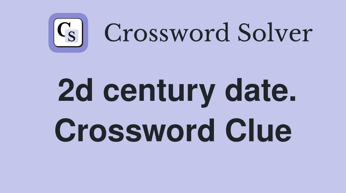 2d century date. Crossword Clue