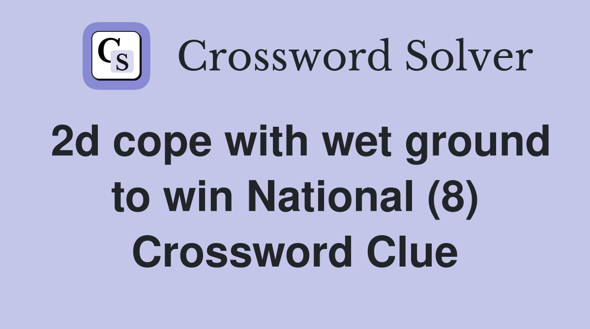 2d cope with wet ground to win National (8) Crossword Clue