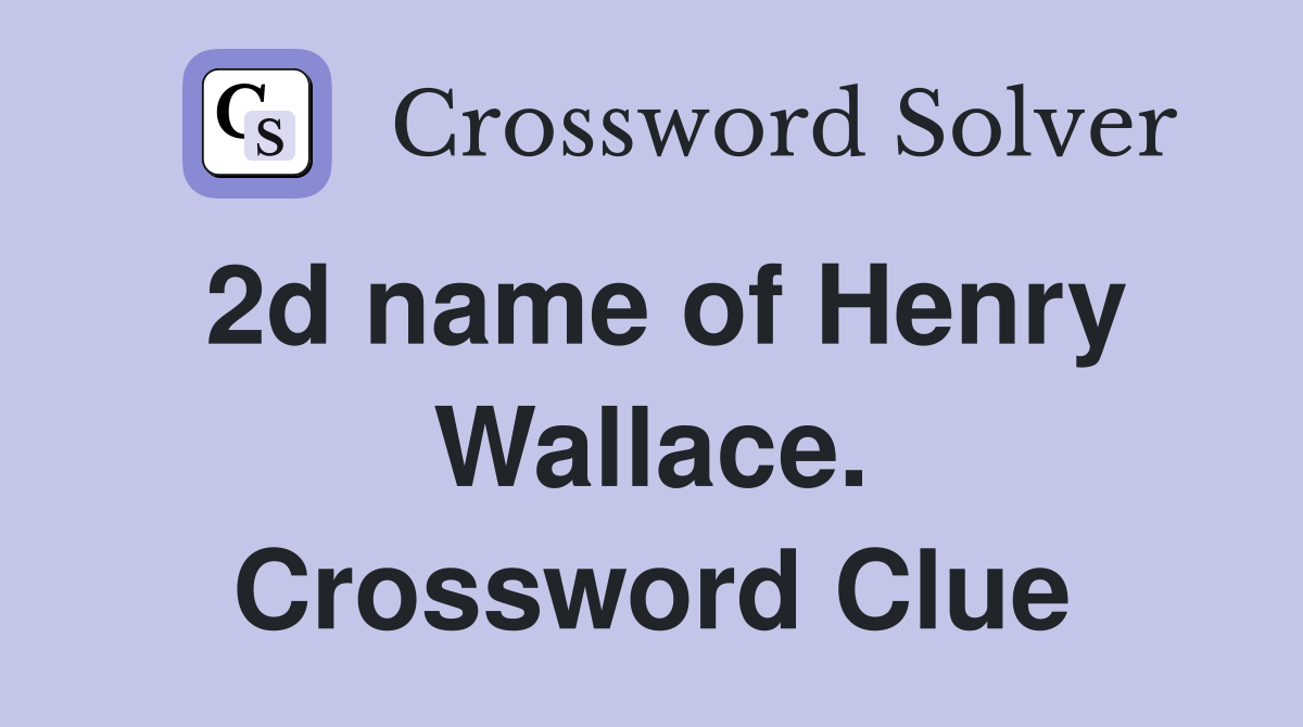 2d name of Henry Wallace. Crossword Clue
