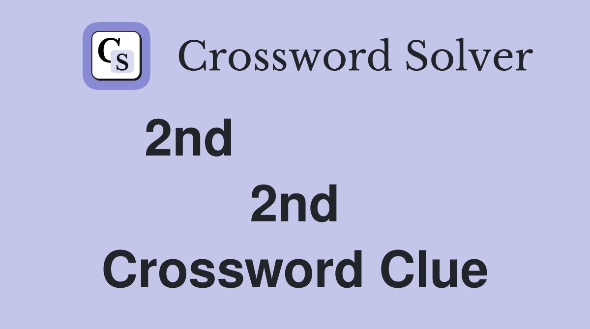 2nd                 2nd Crossword Clue