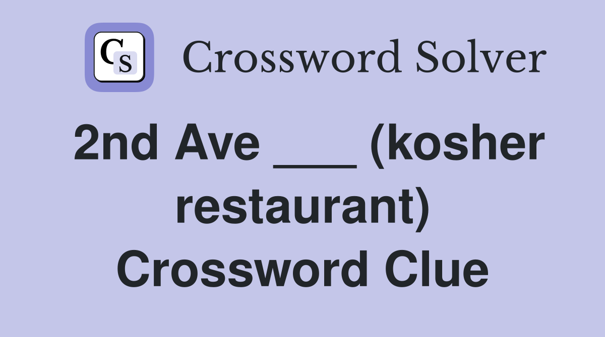 2nd Ave ___ (kosher restaurant) Crossword Clue