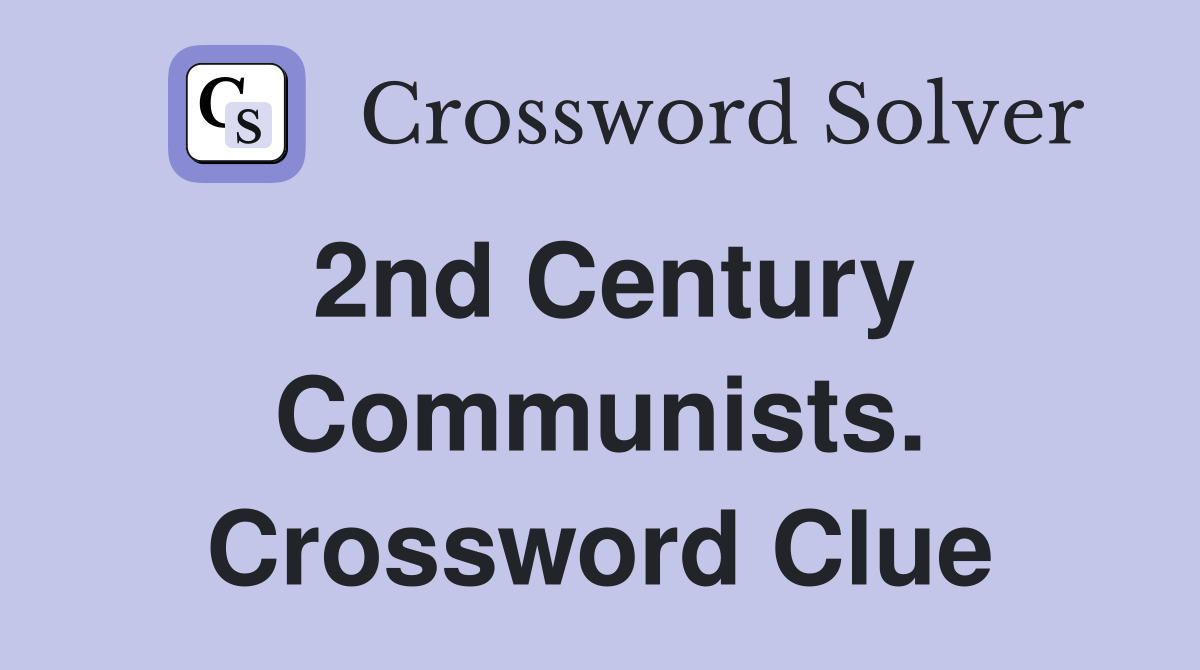 2nd Century Communists. Crossword Clue