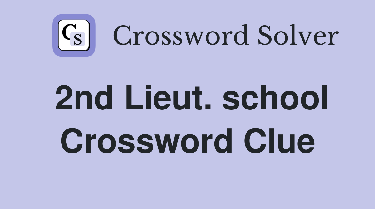 2nd Lieut. school Crossword Clue