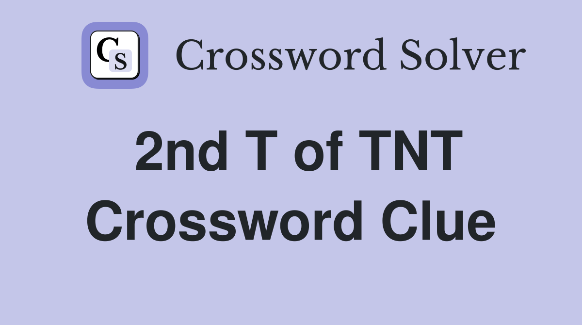 2nd T of TNT Crossword Clue