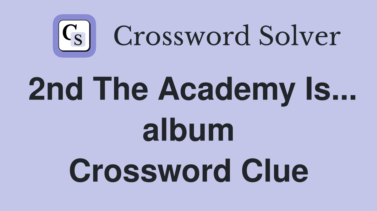 2nd The Academy Is... album Crossword Clue