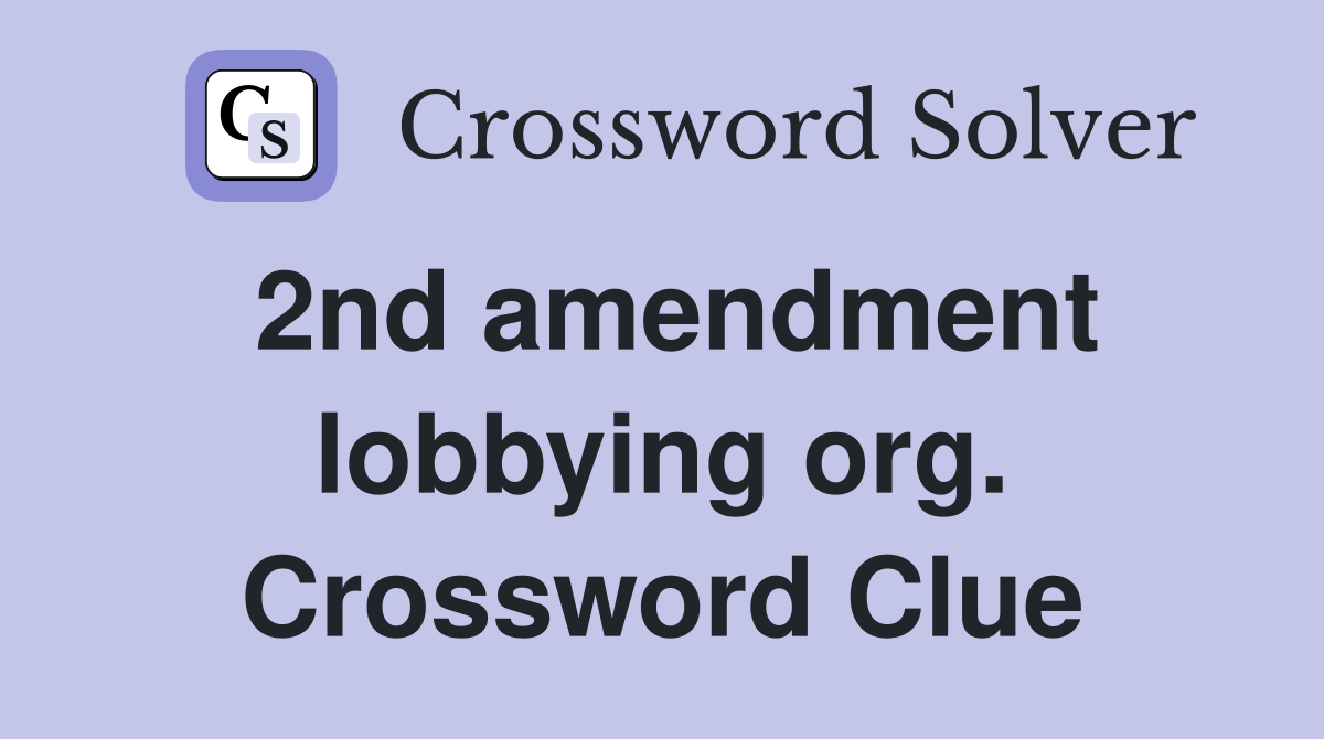 2nd amendment lobbying org. Crossword Clue