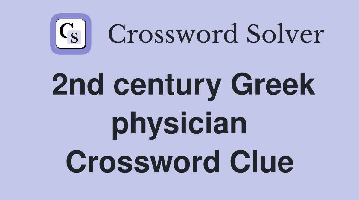 2nd century Greek physician Crossword Clue