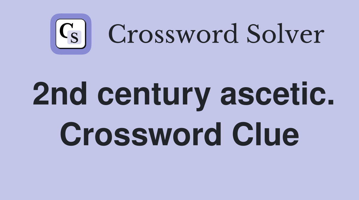 2nd century ascetic. Crossword Clue