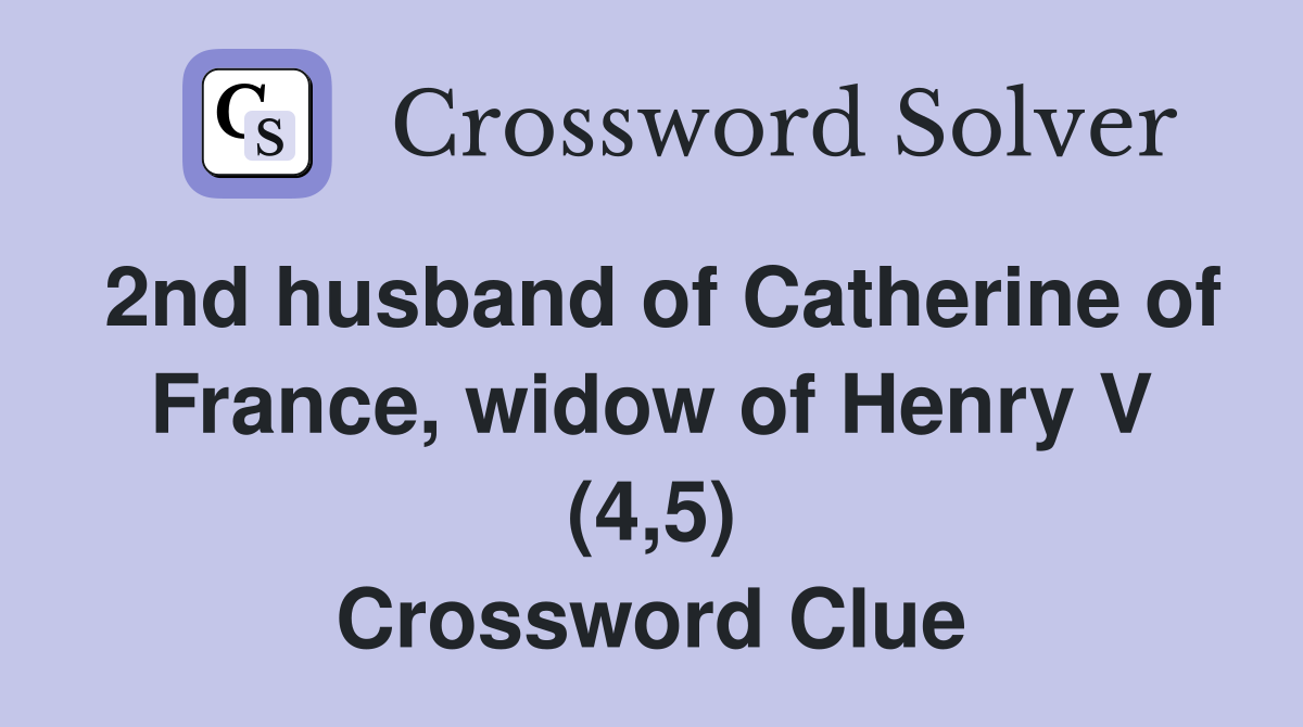 2nd husband of Catherine of France, widow of Henry V (4,5) Crossword Clue