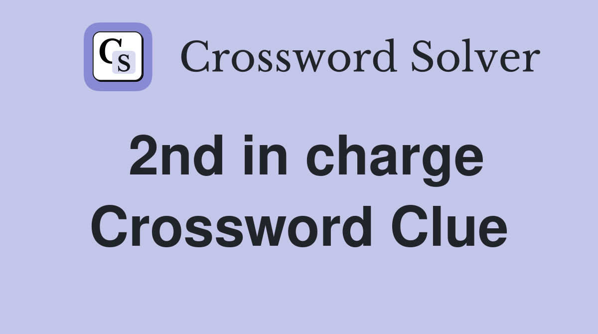 2nd in charge Crossword Clue
