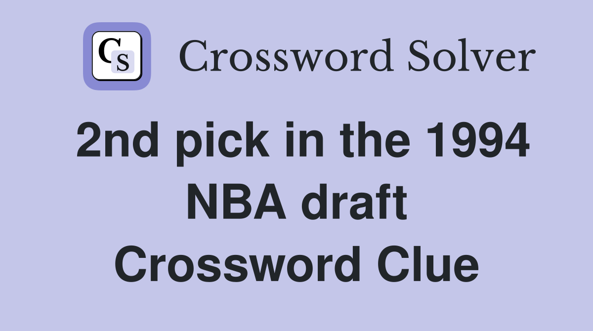 2nd pick in the 1994 NBA draft Crossword Clue