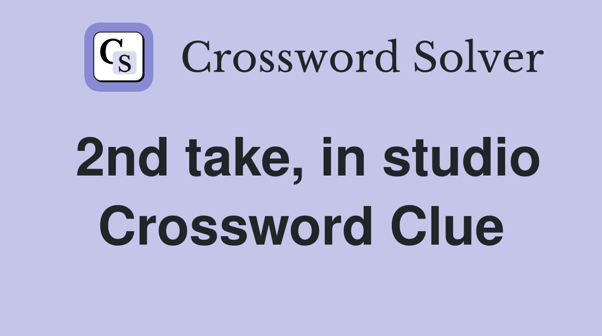 2nd take, in studio Crossword Clue