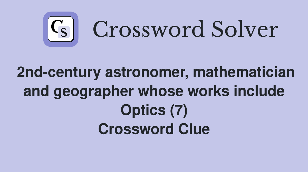 2nd-century astronomer, mathematician and geographer whose works include Optics (7) Crossword Clue