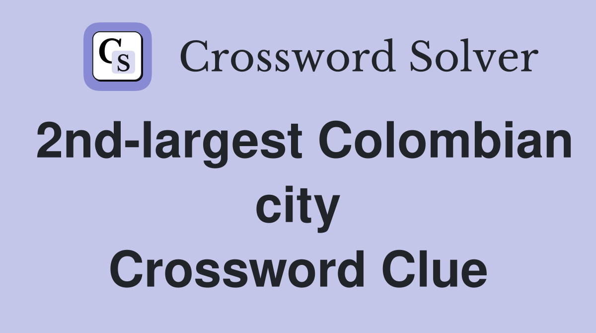 2nd-largest Colombian city Crossword Clue