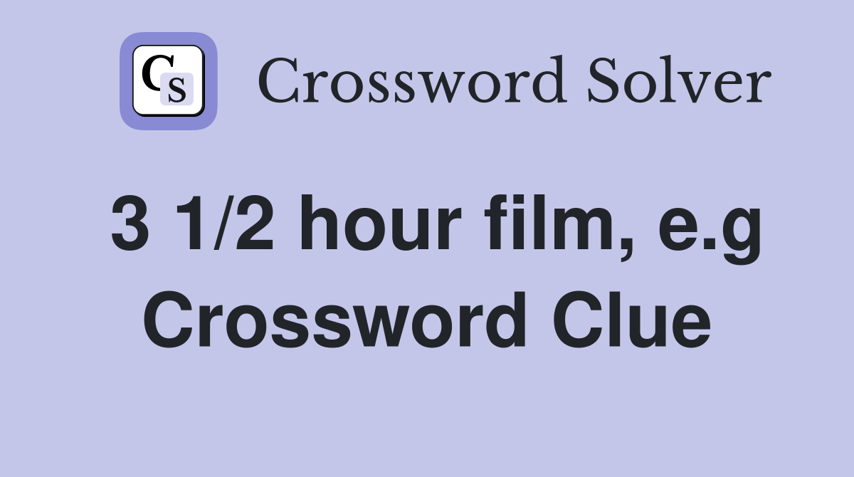 3 1/2 hour film, e.g Crossword Clue