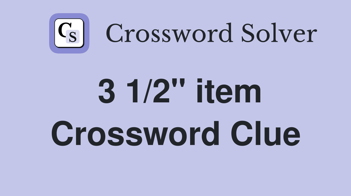 3 1/2" item Crossword Clue