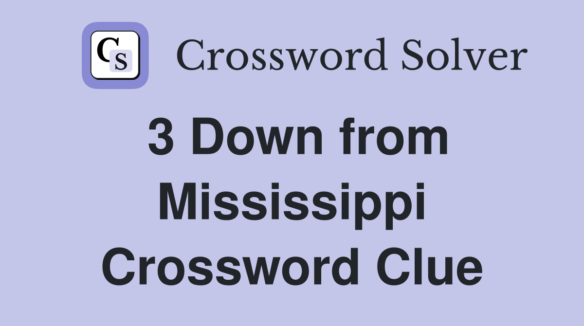 3 Down from Mississippi Crossword Clue