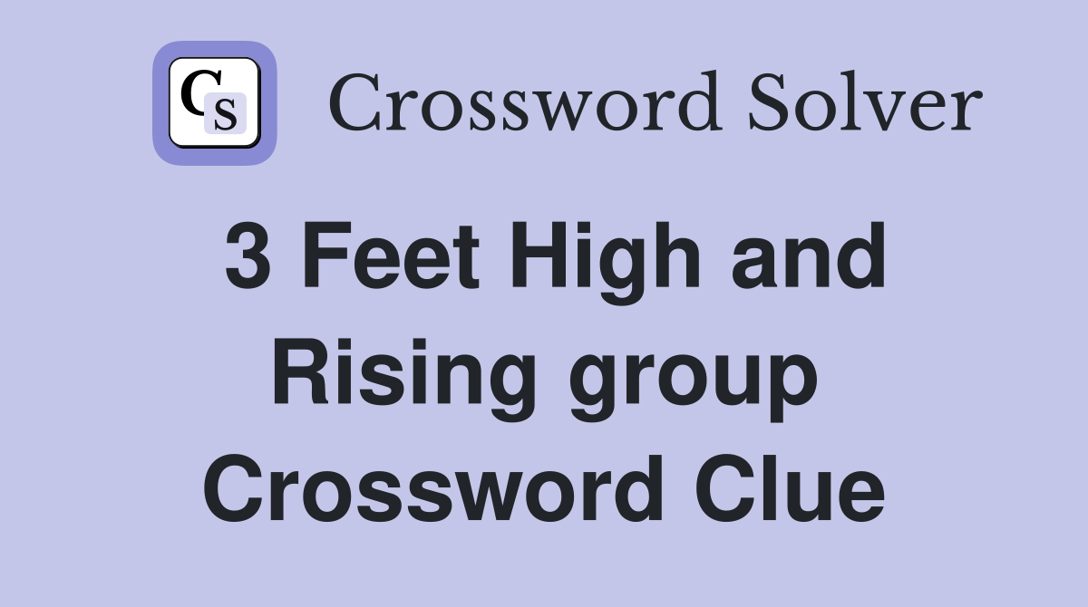 3 Feet High and Rising group Crossword Clue