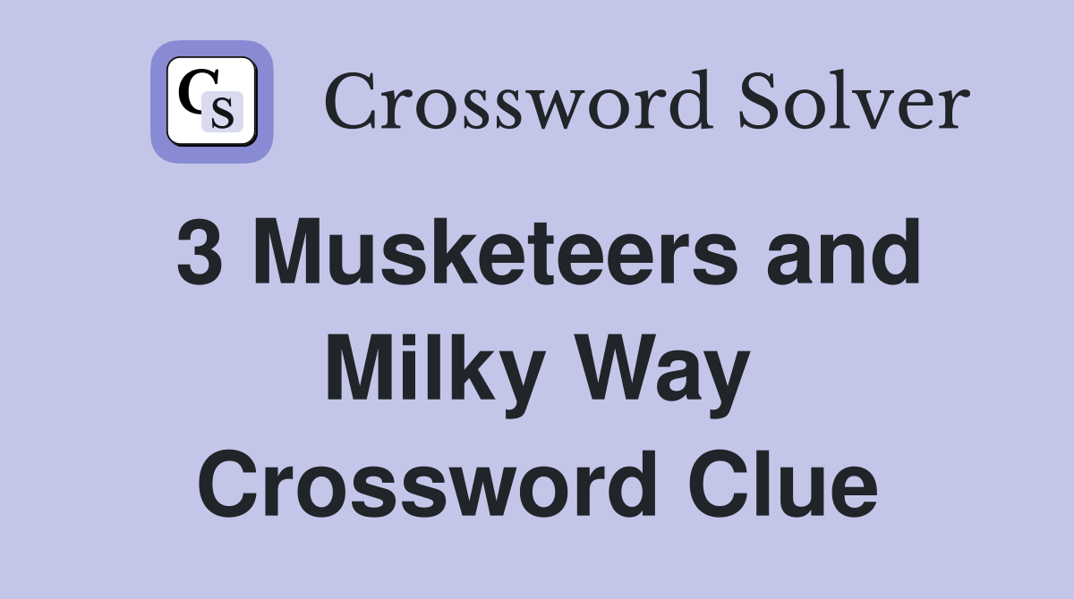 3 Musketeers and Milky Way Crossword Clue