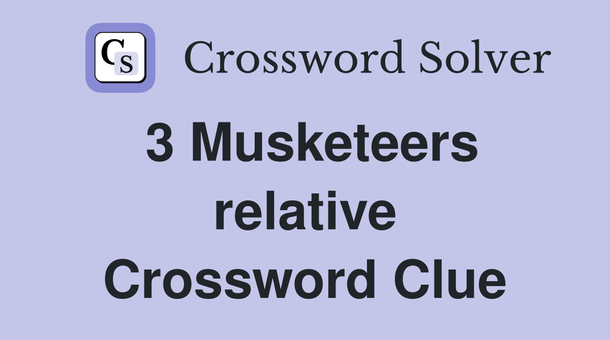 3 Musketeers relative Crossword Clue