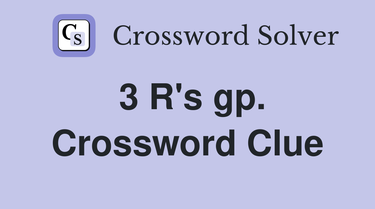 3 R's gp. Crossword Clue