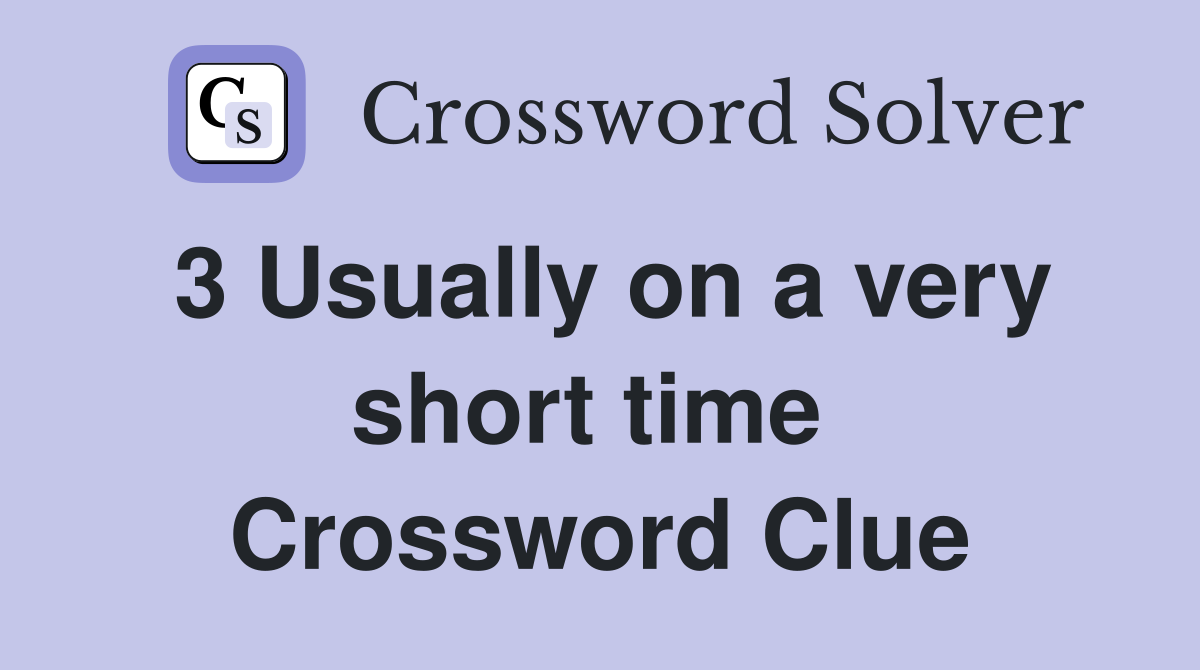 3 Usually on a very short time  Crossword Clue