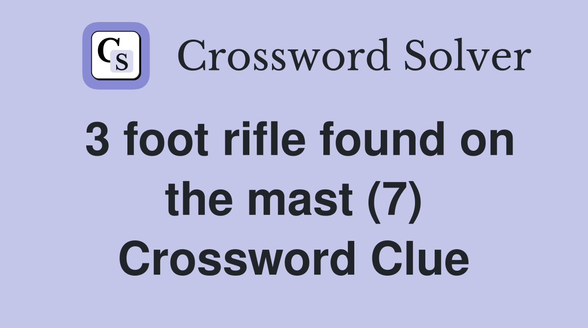 3 foot rifle found on the mast (7) Crossword Clue