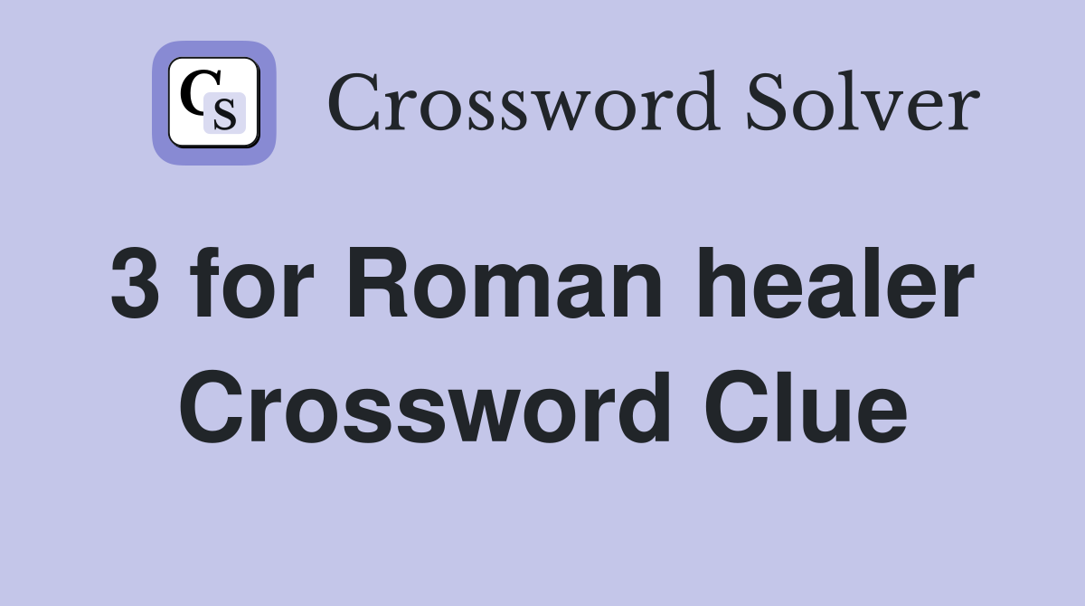 3 for Roman healer  Crossword Clue