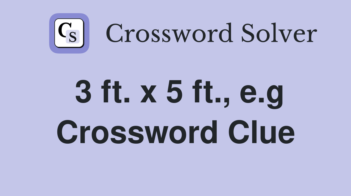 3 ft. x 5 ft., e.g Crossword Clue
