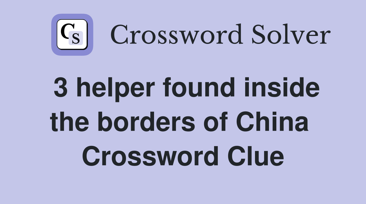 3 helper found inside the borders of China  Crossword Clue