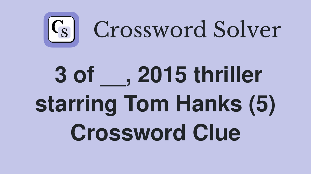 3 of __, 2015 thriller starring Tom Hanks (5) Crossword Clue