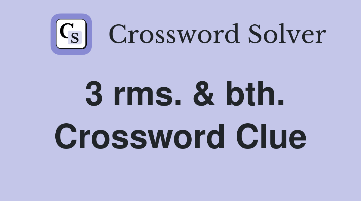 3 rms. & bth. Crossword Clue