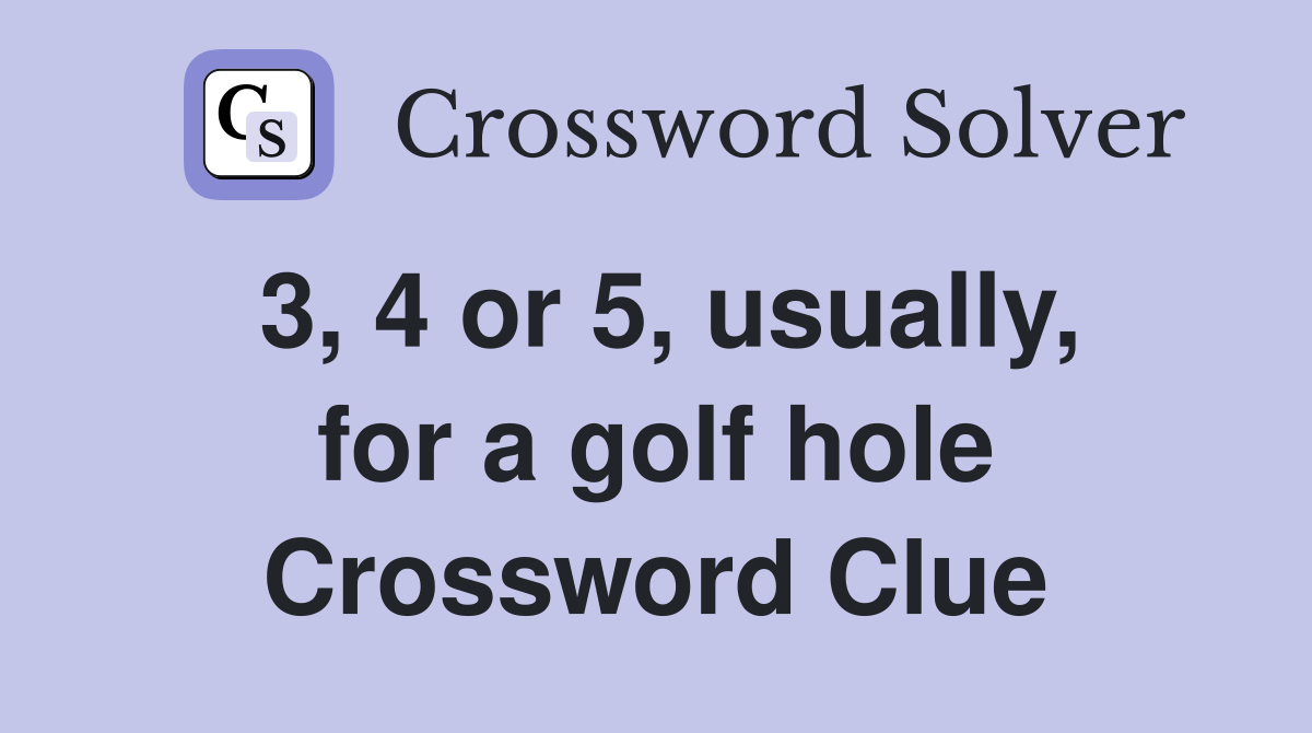 3, 4 or 5, usually, for a golf hole Crossword Clue
