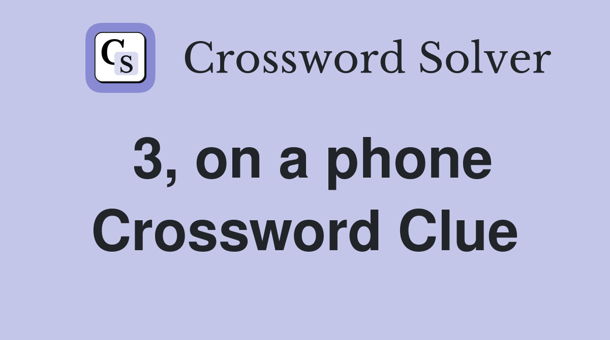 3, on a phone Crossword Clue