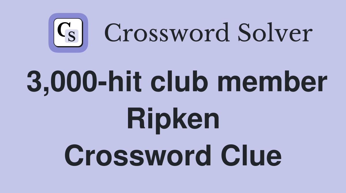3,000-hit club member Ripken Crossword Clue