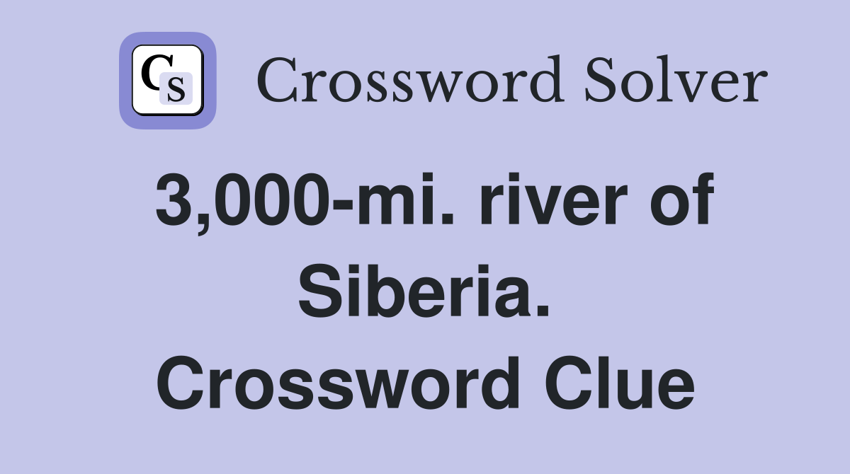 3,000-mi. river of Siberia. Crossword Clue
