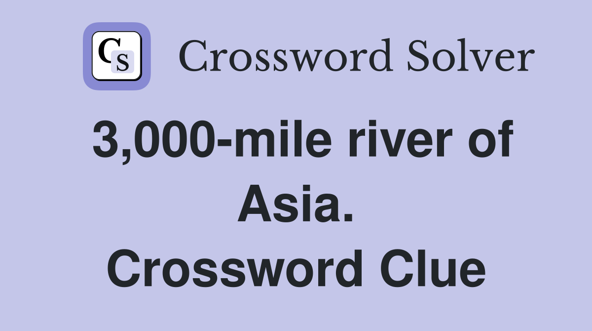 3,000-mile river of Asia. Crossword Clue