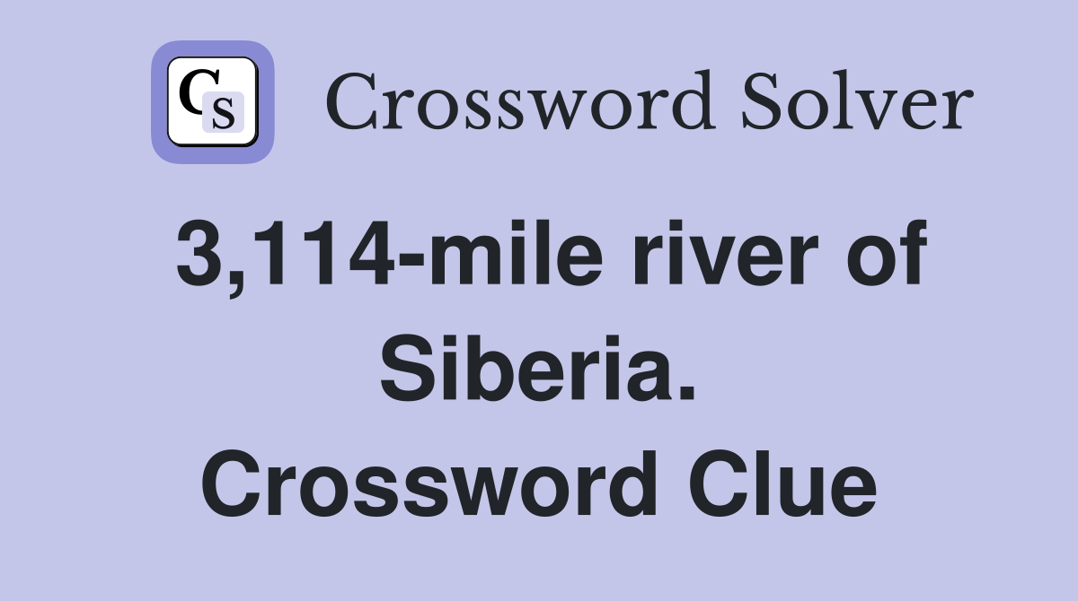 3,114-mile river of Siberia. Crossword Clue