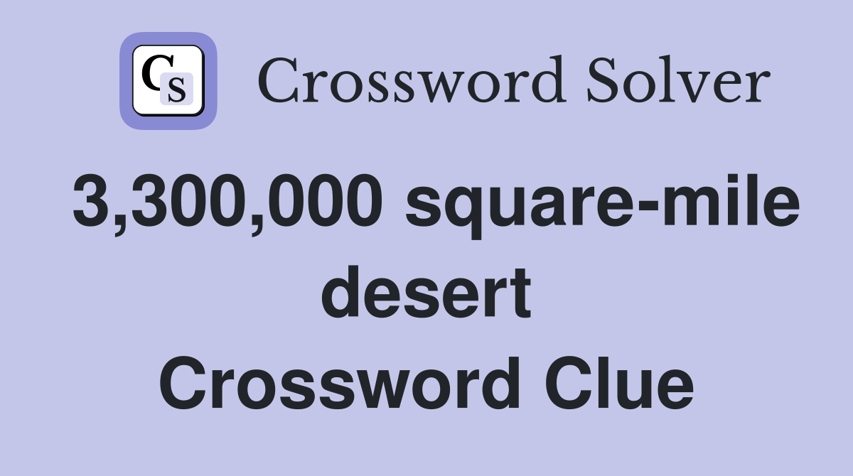 3,300,000 square-mile desert Crossword Clue