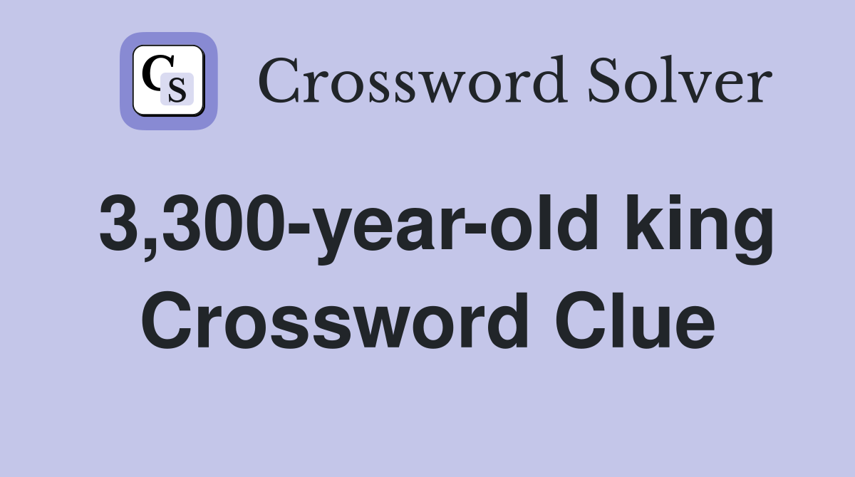 3,300-year-old king Crossword Clue