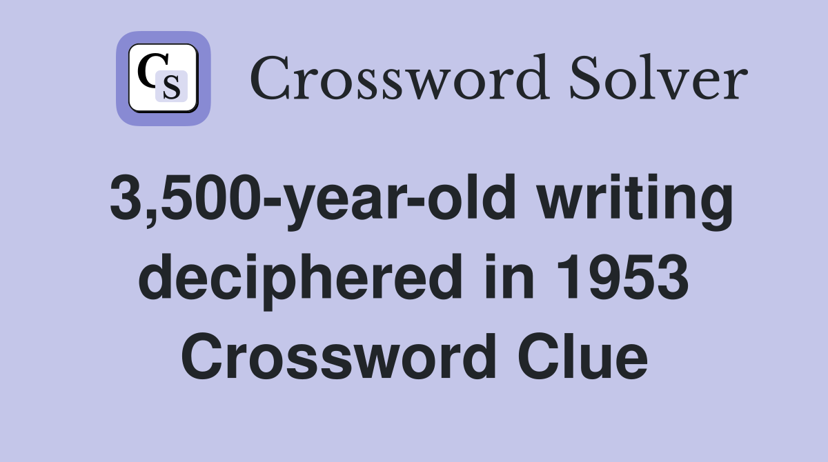 3,500-year-old writing deciphered in 1953 Crossword Clue