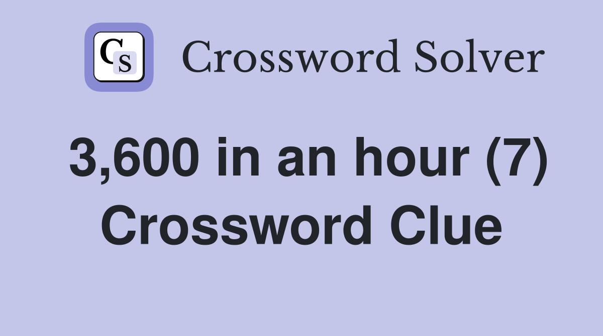 3,600 in an hour (7) Crossword Clue