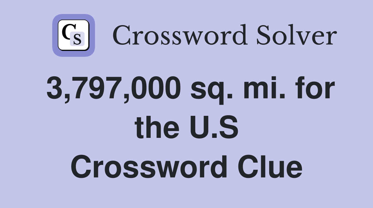 3,797,000 sq. mi. for the U.S Crossword Clue