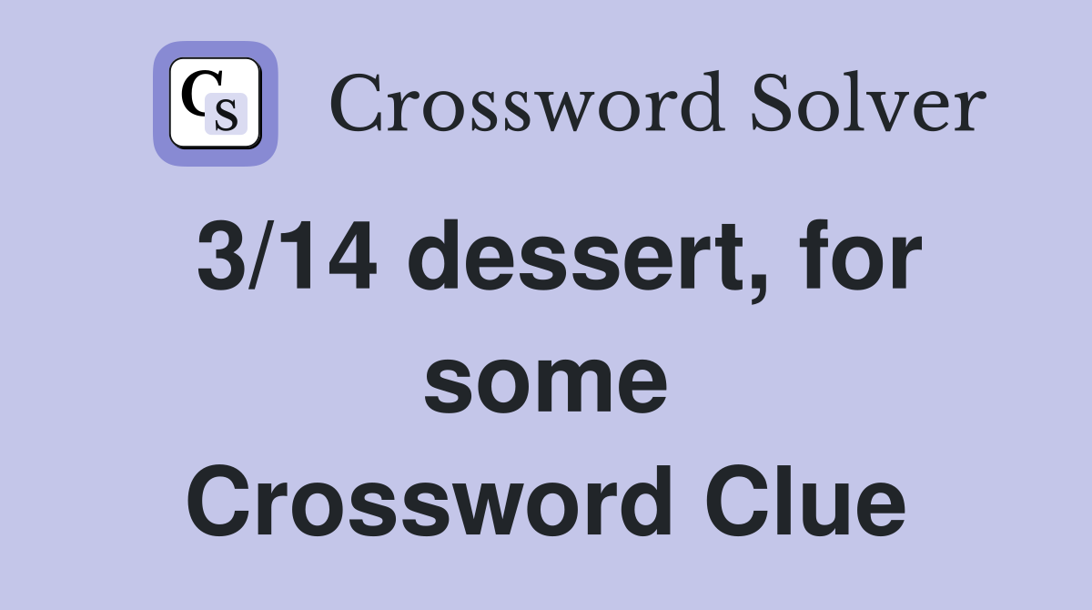 3/14 dessert, for some Crossword Clue